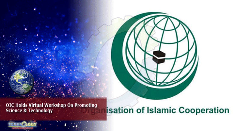 OIC Holds Virtual Workshop On Promoting Science & Technology